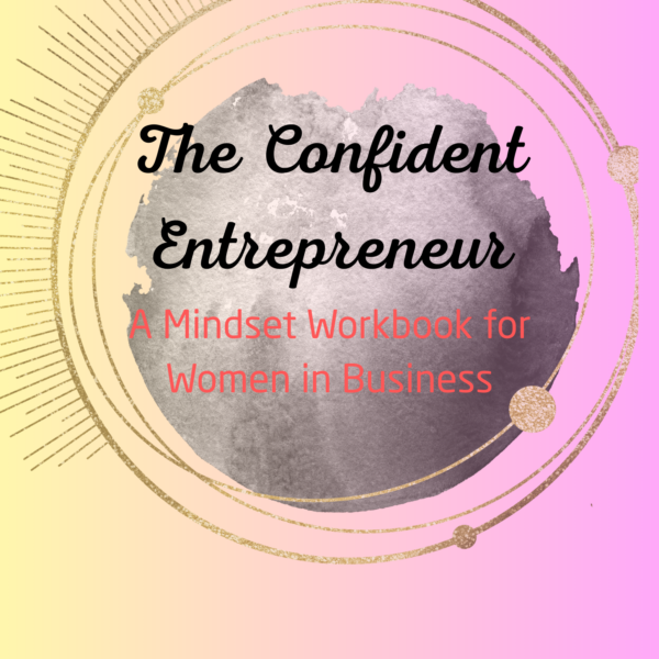 The Confident Entrepreneur Workbook: Rewire Your Mindset, Reclaim Your Power